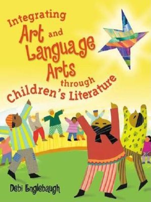 cover image of Integrating Art and Language Arts Through Children's Literature